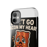 Dont Go Bacon My Heart — Tough Phone Case