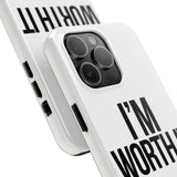 Im Worth It — Tough Phone Case