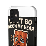 Dont Go Bacon My Heart — Snap Phone Case
