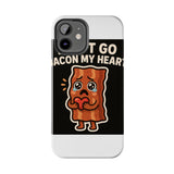 Dont Go Bacon My Heart — Tough Phone Case