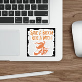 Save a Broom Ride a Witch — Sticker