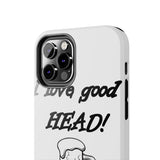 I Love Good Head — Tough Phone Case