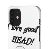 I Love Good Head — Snap Phone Case