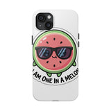I Am One In A Melon — Tough Phone Case
