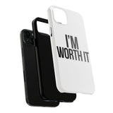 Im Worth It — Tough Phone Case