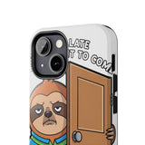 Sorry I Am Late I Didnt Want To Come — Tough Phone Case