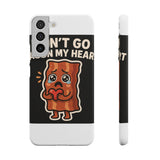 Dont Go Bacon My Heart — Snap Phone Case