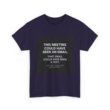 This Meeting Could Have Been Nothing — Tshirt