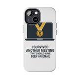 I Survived Another Meeting — Tough Phone Case