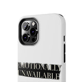 Emotionally Unavailable — Tough Phone Case