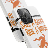 Save a Broom Ride a Witch — Tough Phone Case
