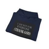 I Am Not For Everyone Thank God — Hoodie