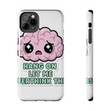 Hang On Let Me Overthink This — Tough Phone Case