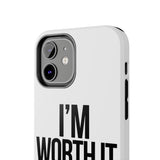 Im Worth It — Tough Phone Case