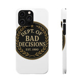 Dept Of Bad Decisions — Snap Phone Case