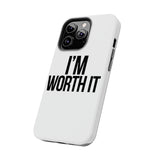 Im Worth It — Tough Phone Case