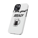 I Love Good Head — Tough Phone Case