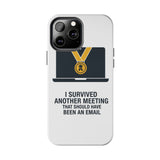 I Survived Another Meeting — Tough Phone Case