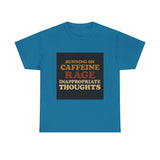 Running On Caffeine Rage And Inappropriate Thoughts — Tshirt
