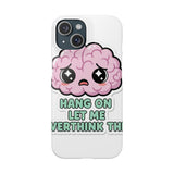 Hang On Let Me Overthink This — Snap Phone Case