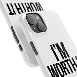 Im Worth It — Snap Phone Case