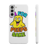 Oh For Peeps Sake — Snap Phone Case
