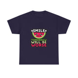 Smile Tomorrow Will Be Worse — Tshirt