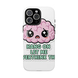 Hang On Let Me Overthink This — Tough Phone Case