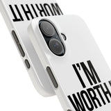 Im Worth It — Snap Phone Case