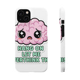 Hang On Let Me Overthink This — Snap Phone Case