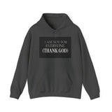 I Am Not For Everyone Thank God — Hoodie