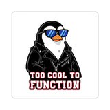 Too Cool To Function — Sticker