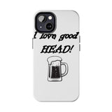 I Love Good Head — Tough Phone Case