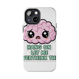 Hang On Let Me Overthink This — Tough Phone Case