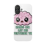 Hang On Let Me Overthink This — Snap Phone Case