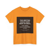 This Meeting Could Have Been Nothing — Tshirt