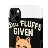 Zero Fluffs Given — Snap Phone Case