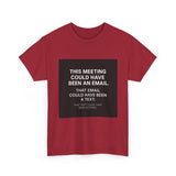 This Meeting Could Have Been Nothing — Tshirt