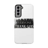 I Am Not For Everyone Thank God — Tough Phone Case