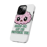 Hang On Let Me Overthink This — Tough Phone Case