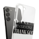 I Am Not For Everyone Thank God — Snap Phone Case