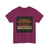 Running On Caffeine Rage And Inappropriate Thoughts — Tshirt