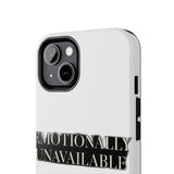 Emotionally Unavailable — Tough Phone Case