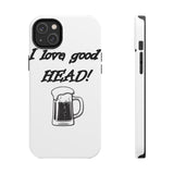 I Love Good Head — Tough Phone Case