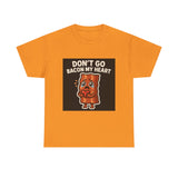 Dont Go Bacon My Heart — Tshirt