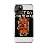 Dont Go Bacon My Heart — Tough Phone Case