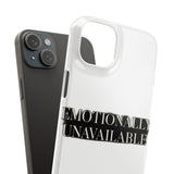 Emotionally Unavailable — Snap Phone Case