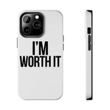 Im Worth It — Tough Phone Case