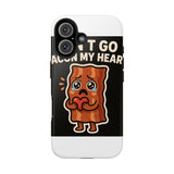 Dont Go Bacon My Heart — Tough Phone Case