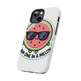 I Am One In A Melon — Tough Phone Case